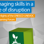 Managing Skills in a Time of Disruption: Key Highlights from the UNESCO-UNEVOC TVET Learning Forum